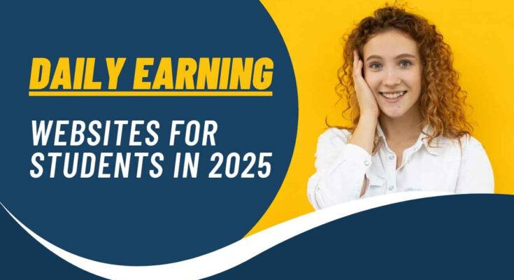 Daily Earning Websites For Students In 2025